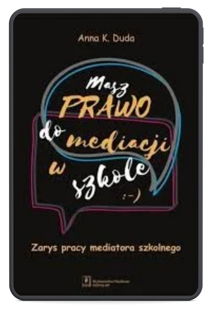 Okładka publikacji w formie cyfrowej (na ekranie tabletu) zatytułowana "Masz PRAWO do mediacji w szkole :-)" autorstwa Anny K. Dudy. Tytuł jest wpisany w kolorowe dymki dialogowe na czarnym tle. Na dole widnieje podtytuł: "Zarys pracy mediatora szkolnego".